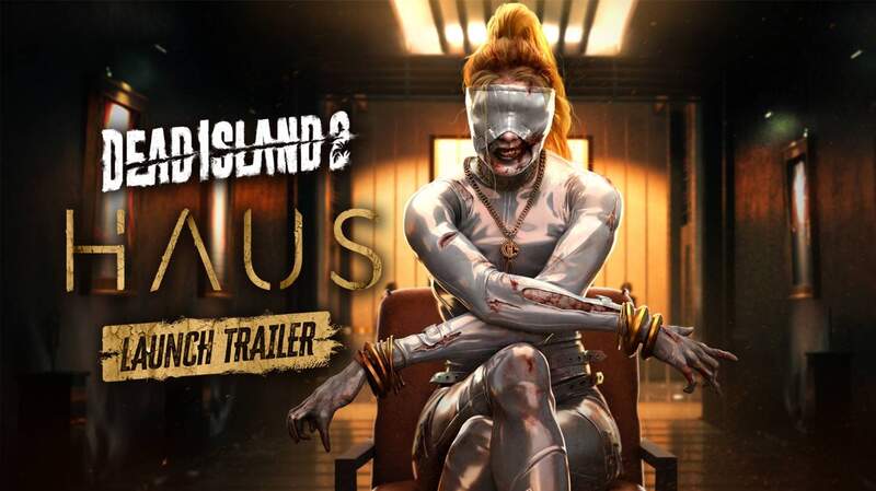 《Dead Island 2》首個擴展包 -  Haus – 現已發售 ，發售預告片已經上線 